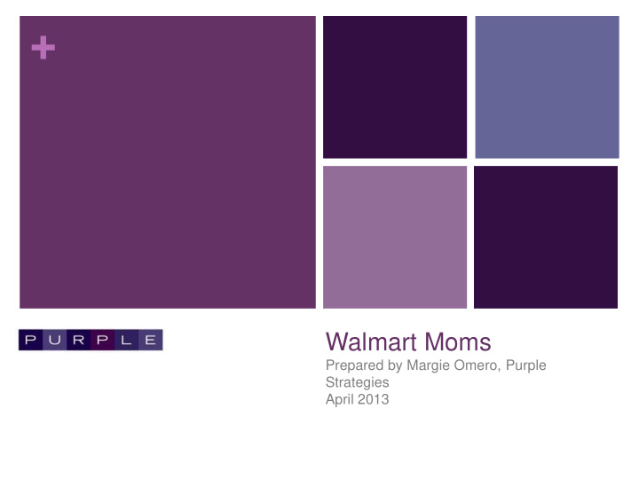 walmart moms prepared by margie omero purple strategies