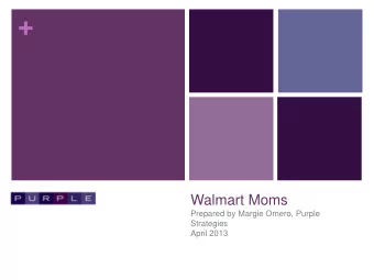 + Walmart Moms  Prepared by Margie Omero, Purple  Strategies  April 2013 + Walmart Moms  Definition