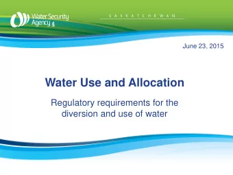 Water Use and Allocation  Regulatory requirements for the  diversion and use of water  The Water