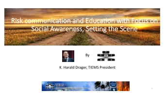 Risk communication and Education with Focus on  Social Awareness,  , Setting the Scene  By  K.