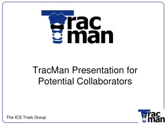 TracMan Presentation for  Potential Collaborators  The ICS Trials Group  The Current Evidence for
