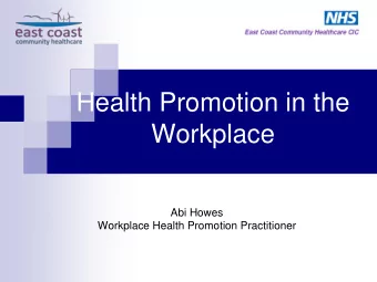 Health Promotion in the  Workplace  Abi Howes  Workplace Health Promotion Practitioner  Aim  Why am
