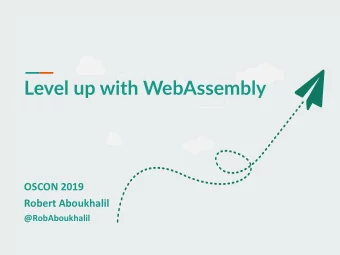 Level up with WebAssembly  OSCON 2019  Robert Aboukhalil  @RobAboukhalil  What is WebAssembly?