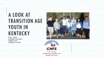 TRANSITION AGE  YOUTH IN  KENTUCKY  PAULA SAENZ  CAMERON GALLOWAY  TAMARA VEST  LORRAINE WILBUR