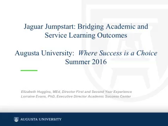 Jaguar Jumpstart: Bridging Academic and  Service Learning Outcomes Augusta University: Where