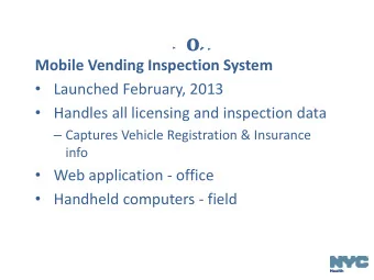 M o VI  VIS  Mobile Vending Inspection System  Launched February, 2013  Handles all licensing