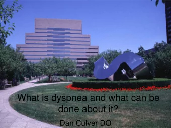 done about it?  Dan Culver DO  Outline  What is dyspnea?  What tests do we use for it?