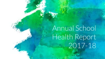 Annual School  Health Report  2017-18  The primary role of the school nurse is  to support