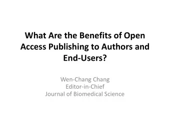What Are the Benefits of Open  Access Publishing to Authors and End-Users?  Wen-Chang Chang
