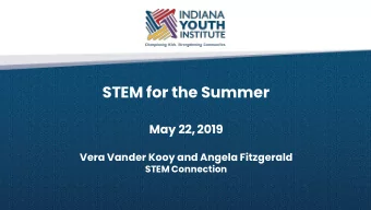 STEM for the Summer  May 22, 2019  Vera Vander Kooy and Angela Fitzgerald  STEM Connection  STEM