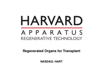Regenerated Organs for Transplant  NASDAQ: HART  Safe Harbor Statement  This presentation contains