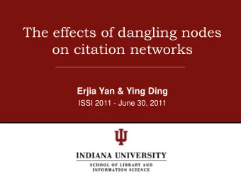 The effects of dangling nodes  on citation networks  Erjia Yan &amp; Ying Ding  ISSI 2011 - June