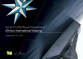Q2 &amp; H1 2019 Result Presentation  dAmico International Shipping September 12 th , 2019
