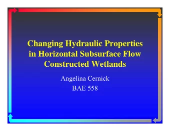 Ch  Changing Hydraulic Properties  i  H d  li P  i  in Horizontal Subsurface Flow  Constructed
