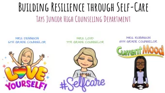 Building Resilience through Self-Care  Tays Junior High Counseling Department  MRS. ROBINSON  MRS.