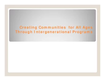 Creating Com m unities  for All Ages  Through I ntergenerational Program s  A Hidden Asset: the