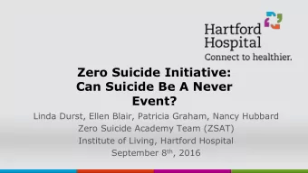 Zero Suicide Initiative:  Can Suicide Be A Never  Event?  Linda Durst, Ellen Blair, Patricia