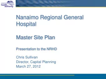 Nanaimo Regional General  Hospital  Master Site Plan  Presentation to the NRHD  Chris Sullivan