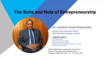 The Bolts and Nuts of Entrepreneurship  DR. THOMSON FRANK MPINGANJIRA  Group Chief Executive