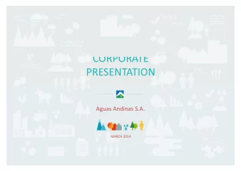 CORPORATE  PRESENTATION  Aguas Andinas S.A.  MARCH 2014 01 OVERVIEW 02 CHILEAN WATER INDUSTRY 03