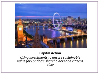 Capital Action  Using investments to ensure sustainable  value for Londons shareholders and