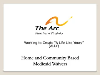 Home and Community Based  Medicaid Waivers  The Arc of Northern Virginia:  Who we are and What we