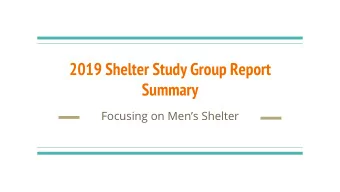 2019 Shelter Study Group Report  Summary  Focusing on Mens Shelter  Basics of  Homeless Crisis