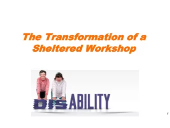 She  Sheltered Worksho  ltered Workshop  1  2  December 2015  Enhancing the lives of people with