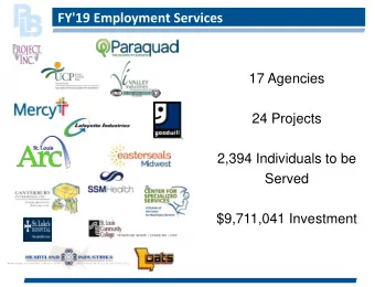 FY'19 Employment Services  17 Agencies  24 Projects  2,394 Individuals to be  Served  $9,711,041