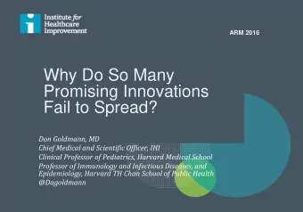 Why Do So Many  Promising Innovations  Fail to Spread?  Don Goldmann, MD  Chief Medical and