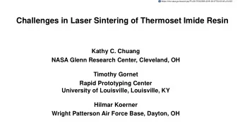 Challenges in Laser Sintering of Thermoset Imide Resin  Kathy C. Chuang  NASA Glenn Research