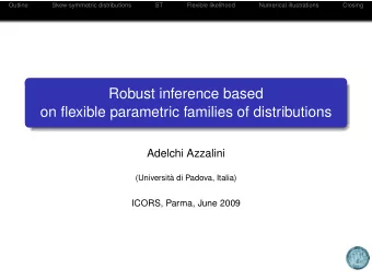 Robust inference based  on flexible parametric families of distributions  Adelchi Azzalini