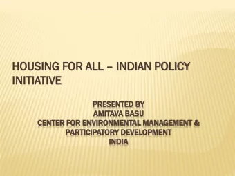 HOUSING SING FOR ALL  INDIAN  DIAN POLICY  ICY  INITIA  IATIVE  TIVE  PRESENT  NTED BY  AMIT