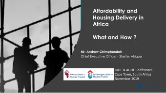 Housing Delivery in  Africa  What and How ?  Mr. Andrew Chimphondah  Chief Executive Officer -