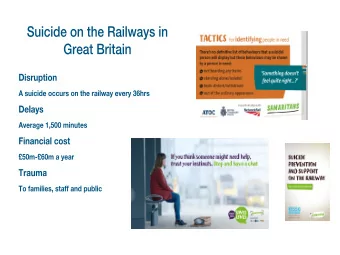Railway Suicide  In 2017/18:  310 suspected RS  + 3,345 suicide attempts and