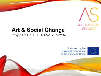 Art &amp; Social Change  Project 2016-1-LT01-KA202-023234  EU PROJECT PARTNERS   Arts &amp;