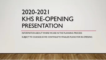 2020-2021  KHS RE-OPENING  PRESENTATION  INFORMATION ABOUT WHERE WE ARE IN THE PLANNING PROCESS
