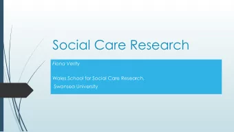 Social Care Research  Fiona Verity  Wales School for Social Care Research,  Swansea University
