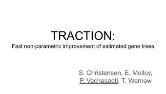 TRACTION:  Fast non-parametric improvement of estimated gene trees  S. Christensen, E. Molloy,  P.