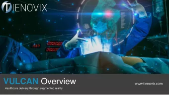 VULCAN Overview  www.tienovix.com  Healthcare delivery through augmented reality  About Us
