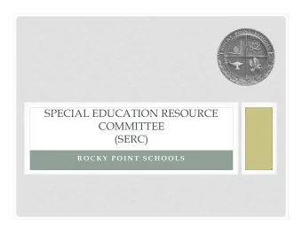 SPECIAL EDUCATION RESOURCE  COMMITTEE  (SERC)  R O C K Y  P O I N T  S C H O O L S  WELCOME!