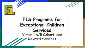 F1S Programs for  Exceptional Children  Services  Virtual, A/B Cohort, and  Related Services  IEP