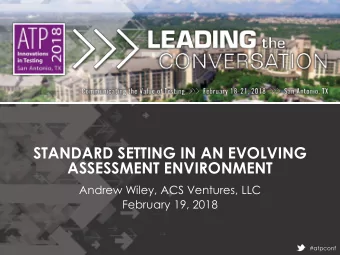 STANDARD SETTING IN AN EVOLVING  ASSESSMENT ENVIRONMENT  Andrew Wiley, ACS Ventures, LLC  February