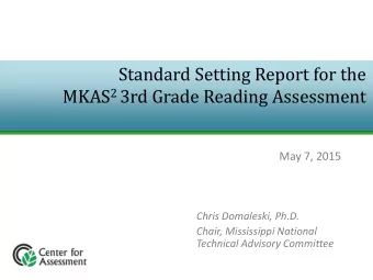 Standard Setting Report for the MKAS 2 3rd Grade Reading Assessment  May 7, 2015  Chris Domaleski,