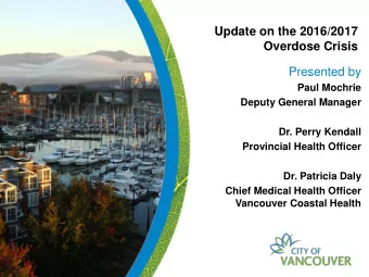 Update on the 2016/2017  Overdose Crisis  Presented by  Paul Mochrie  Deputy General Manager  Dr.