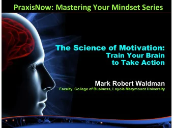 PraxisNow:+Mastering+Your+Mindset+Series  The Science of Motivation:  Train Your Brain  to Take