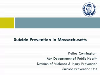 Suicide Prevention in Massachusetts  MA Department of Public Health  Kelley Cunningham  Division of