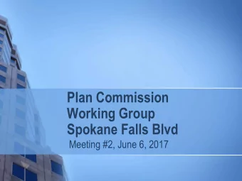 Plan Commission  Working Group  Spokane Falls Blvd  Meeting #2, June 6, 2017  Meeting Agenda