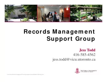 Records Managem ent  Support Group  Jess Todd  416-585-4562  jess.todd@vicu.utoronto.ca