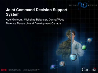Joint Command Decision Support  System  Adel Guitouni, Micheline Blanger, Donna Wood  Defence